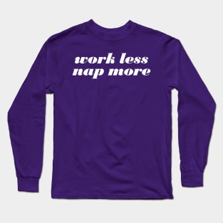 Work Less Nap More Long Sleeve T-Shirt